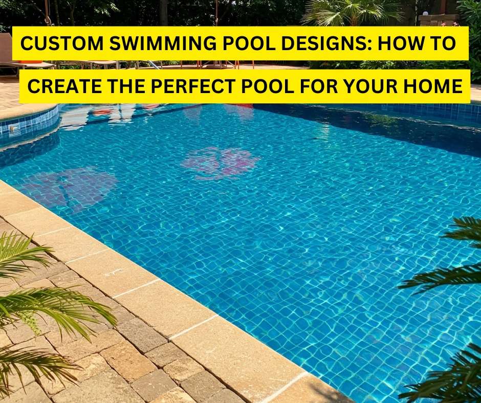 Custom Swimming Pool Designs